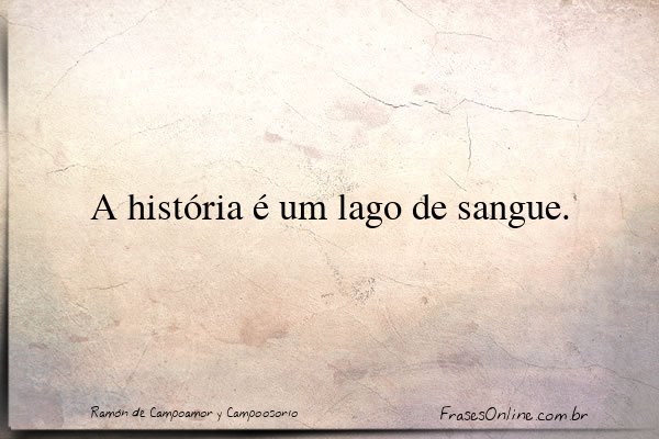 Frase de Ramón de Campoamor y Campoosorio