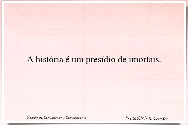 Frase de Ramón de Campoamor y Campoosorio