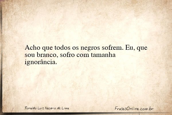 Frase de Ronaldo Luis Nazário de Lima