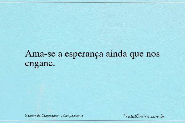 Frase de Ramón de Campoamor y Campoosorio