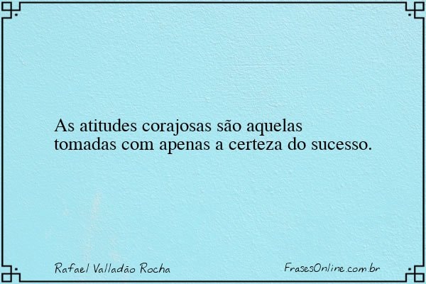 Frase de Rafael Valladão Rocha