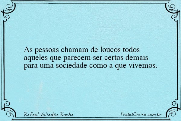 Frase de Rafael Valladão Rocha