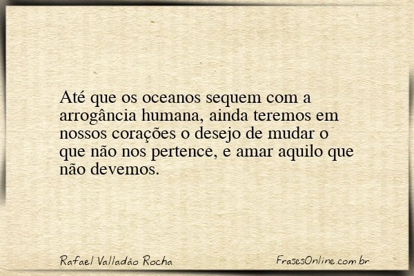 Frase de Rafael Valladão Rocha