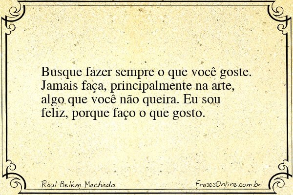Frase de Raul Belém Machado