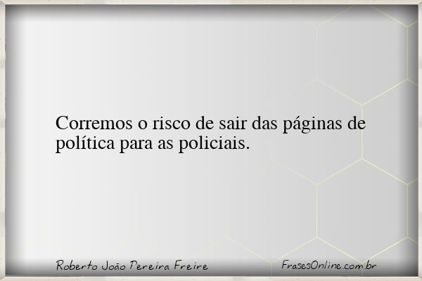 Frase de Roberto João Pereira Freire