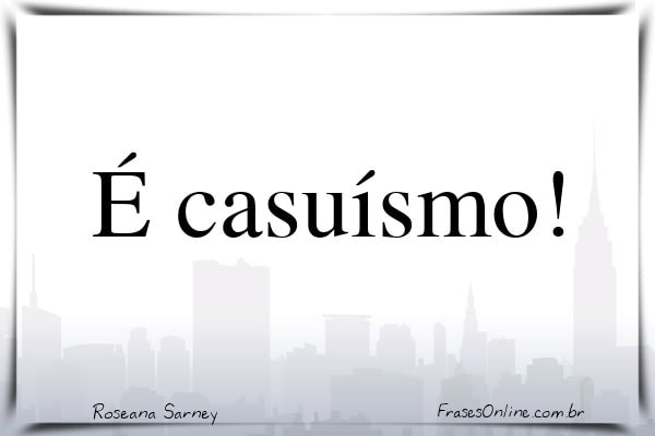 Frase de Roseana Sarney