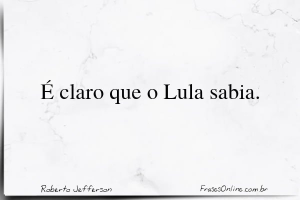 Frase de Roberto Jefferson