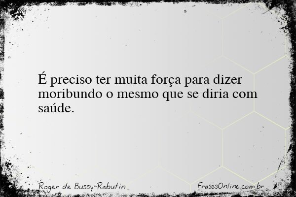 Frase de Roger de Bussy-Rabutin