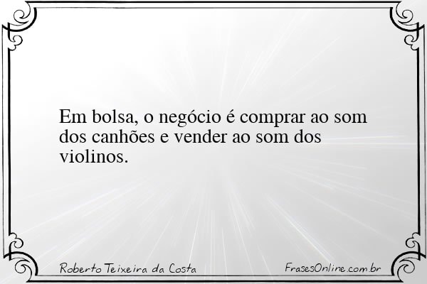 Frase de Roberto Teixeira da Costa