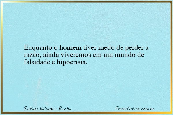 Frase de Rafael Valladão Rocha