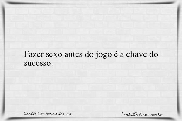 Frase de Ronaldo Luis Nazário de Lima