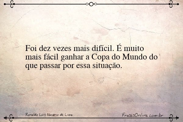 Frase de Ronaldo Luis Nazário de Lima