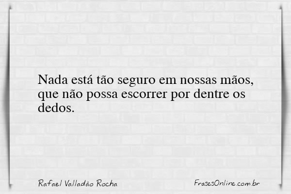 Frase de Rafael Valladão Rocha