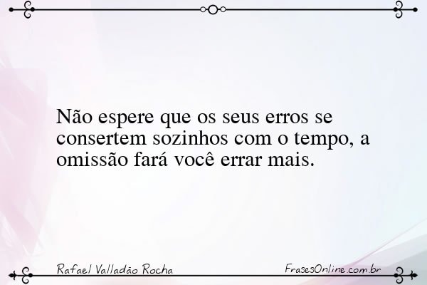 Frase de Rafael Valladão Rocha