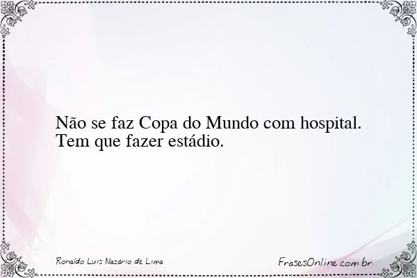Frase de Ronaldo Luis Nazário de Lima