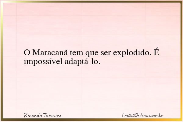 Frase de Ricardo Teixeira