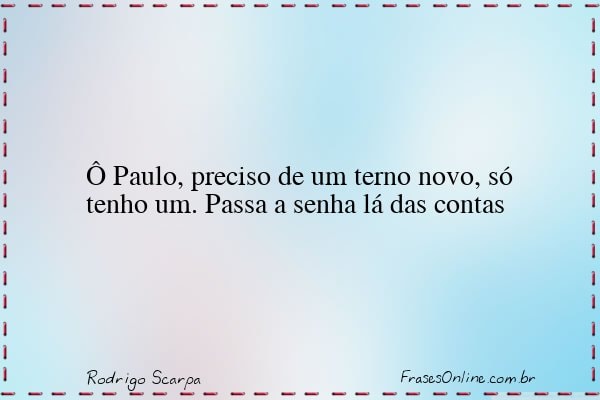 Frase de Rodrigo Scarpa