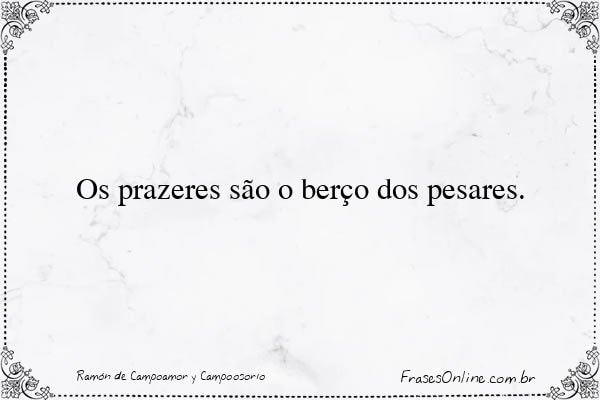 Frase de Ramón de Campoamor y Campoosorio