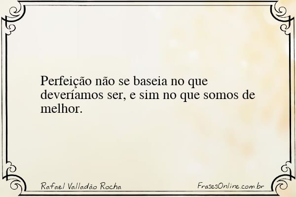 Frase de Rafael Valladão Rocha