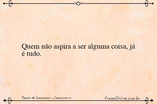 Frase de Ramón de Campoamor y Campoosorio