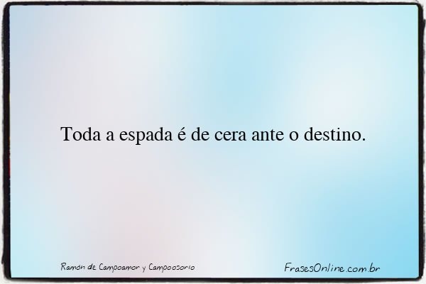 Frase de Ramón de Campoamor y Campoosorio