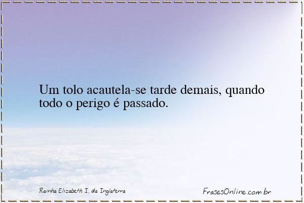 Frase de Rainha Elizabeth I, da Inglaterra