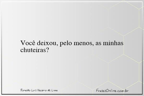 Frase de Ronaldo Luis Nazário de Lima
