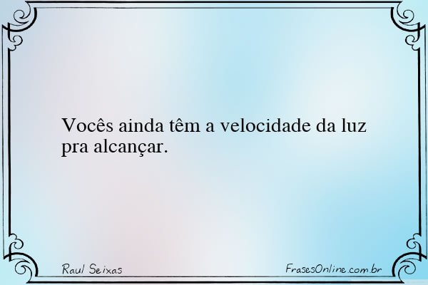 Frase de Raul Seixas