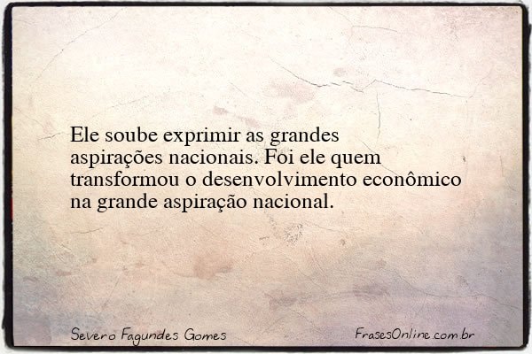 Frase de Severo Fagundes Gomes