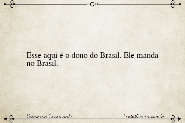 Frase de Severino Cavalcanti