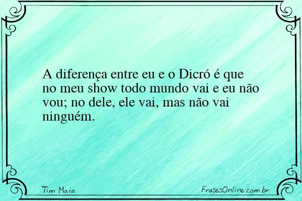 Frase de Tim Maia