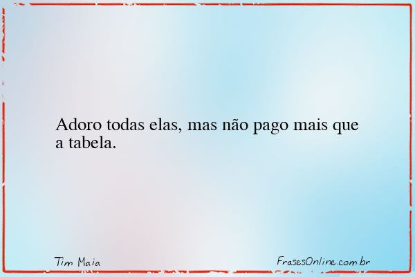 Frase de Tim Maia