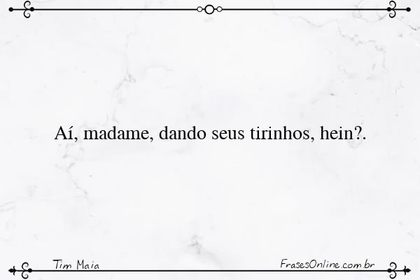 Frase de Tim Maia