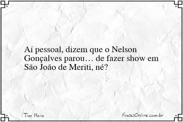 Frase de Tim Maia