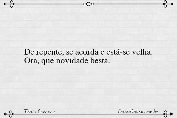 Frase de Tônia Carrero