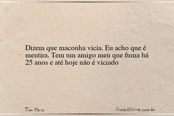 Frase de Tim Maia