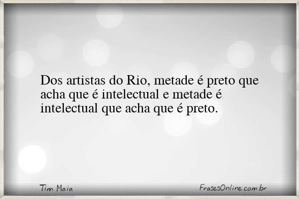 Frase de Tim Maia