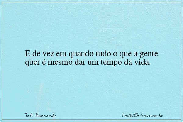 Frase de Tati Bernardi