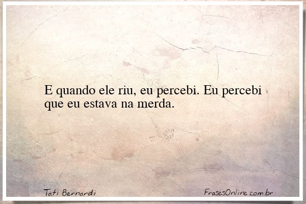 Frase de Tati Bernardi