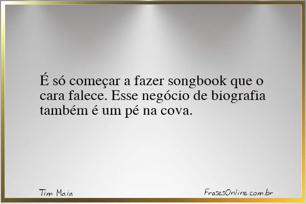 Frase de Tim Maia
