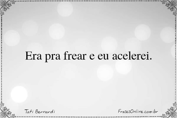 Frase de Tati Bernardi