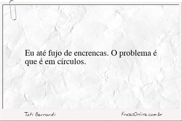 Frase de Tati Bernardi
