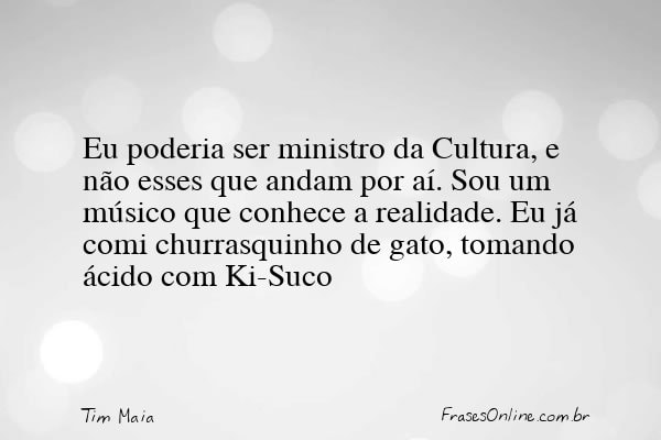Frase de Tim Maia