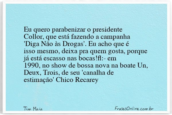 Frase de Tim Maia