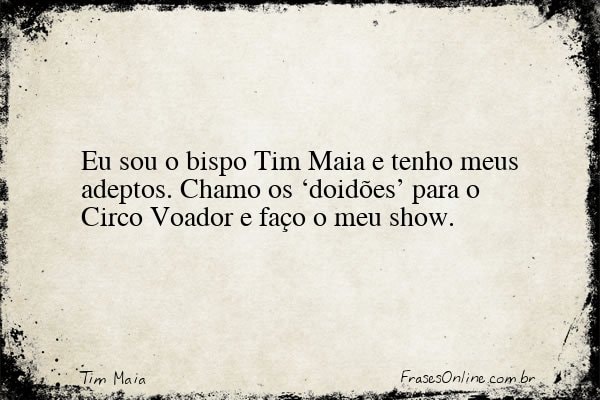 Frase de Tim Maia