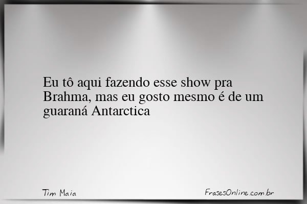 Frase de Tim Maia