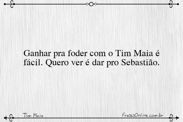Frase de Tim Maia