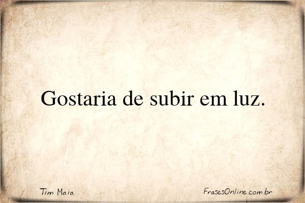 Frase de Tim Maia