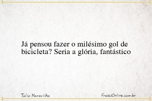 Frase de Tulio Maravilha