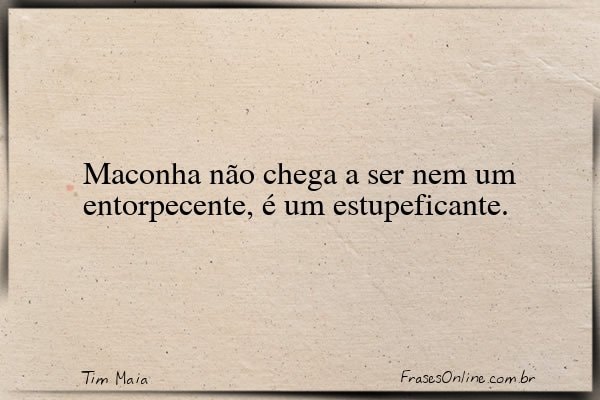 Frase de Tim Maia